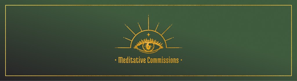Dark green banner with gold eye emblem, below reads Meditative Commissions
